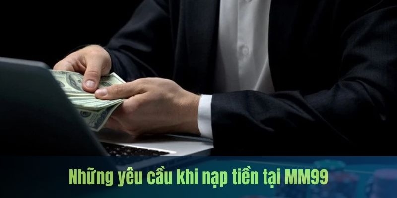 dieu-kien-can-thiet-khi-tham-gia-nap-tien-mm99
