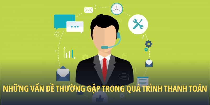 nhung-van-de-thuong-gap-trong-qua-trinh-thanh-toan