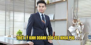 kinh-nghiem-va-truyet-ly-kinh-doanh-cua-ceo-khoa-pug