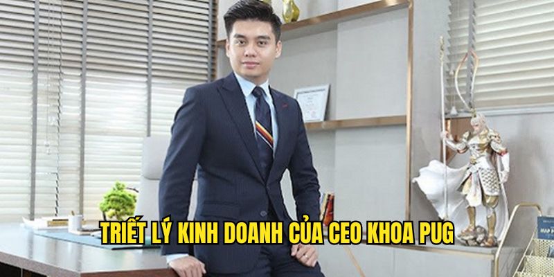 kinh-nghiem-va-truyet-ly-kinh-doanh-cua-ceo-khoa-pug