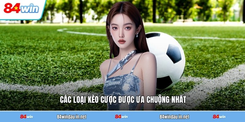 cac-loai-keo-cuoc-duoc-ua-chuong-nhat