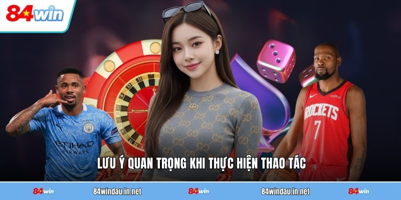 luu-y-quan-trong-khi-thuc-hien-thao-tac