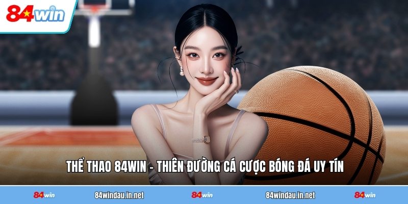 the-thao-84win-thien-duong-ca-cuoc-bong-da-uy-tin